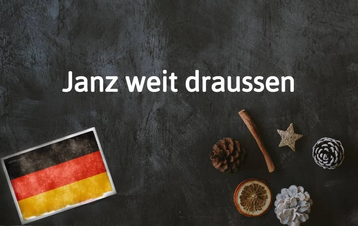 German phrase of the day: JWD (janz weit draussen)